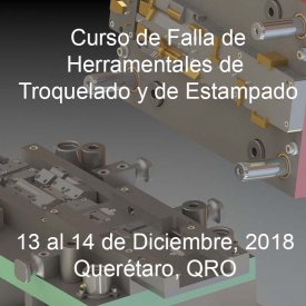 Falla de Herramentales de Troquelado y Estampado &#8211; 13 al 14 de Diciembre, 2018 &#8211; Querétaro, QRO