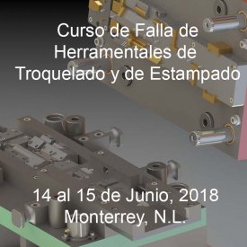 Falla de Herramentales de Troquelado y Estampado &#8211; 14 al 15 de Junio, 2018 &#8211; Monterrey, N.L.