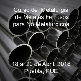 Metalurgia de Metales Ferrosos para No Metalúrgicos &#8211; 18 al 20 de Abril, 2018 &#8211; Puebla, PUE