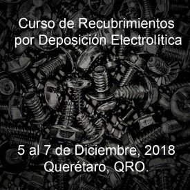 Recubrimientos por Deposición Electrolítica &#8211; 5 al 7 de Diciembre, 2018 &#8211; Querétaro, QRO