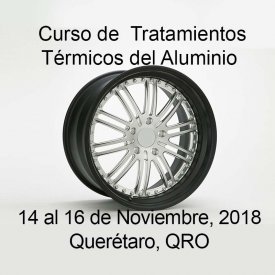 Tratamientos Térmicos del Aluminio &#8211; 14 al 16 de Noviembre, 2018 &#8211; Querétaro, QRO
