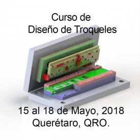 Diseño de Troqueles &#8211; Fundamentos y Aplicaciones &#8211; 15 al 18 de Mayo,2018 &#8211; Querétaro, QRO
