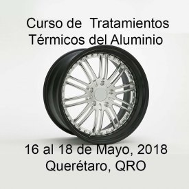 Tratamientos Térmicos del Aluminio &#8211; 16 al 18 de Mayo, 2018 &#8211; Querétaro, QRO
