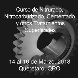 Nitrurado, Nitrocarburizado, Cementado y otros Tratamientos Superficiales 14 al 16 de Marzo, 2018 &#8211; Querétaro, QRO